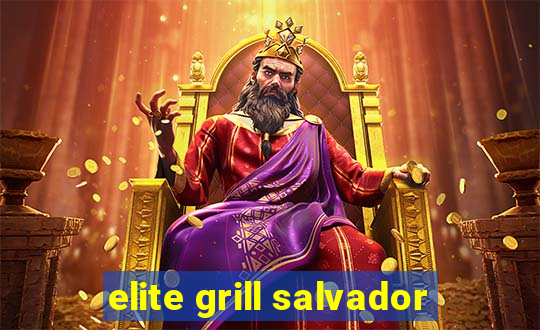 elite grill salvador